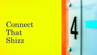 Connect
That
Shizz
 