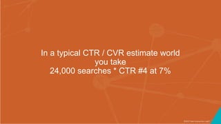 ©2017 Seer Interactive • p67
In a typical CTR / CVR estimate world
you take
24,000 searches * CTR #4 at 7%
 