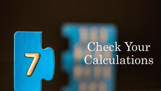 Check Your
Calculations
 