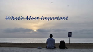 What’s Most Important
 