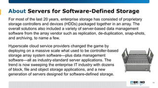 About Servers for Software-Defined Storage
11
For most of the last 20 years, enterprise storage has consisted of proprieta...