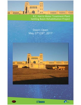 Doors Open
May 27th
/28th
, 2017
R.C. Harris Water Treatment Plant
Settling Basin Rehabilitation Project
 