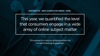This year, we quantified the level
that consumers engage in a wide
array of online subject matter
This represents a massiv...