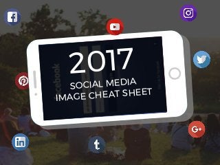2017
SOCIAL MEDIA
IMAGE CHEAT SHEET
 