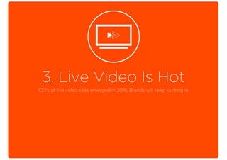3. Live Video Is Hot
100’s of live video sites emerged in 2016. Brands will keep rushing in.
 
