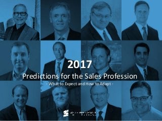 2017
Predictions for the Sales Profession
- What to Expect and How to Adapt -
 