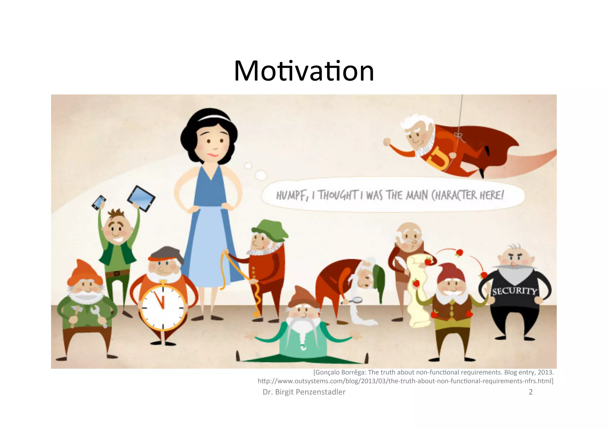 Mo=va=on	
Dr.	Birgit	Penzenstadler	 2	
[Gonçalo	Borrêga:	The	truth	about	non-func=onal	requirements.	Blog	entry,	2013.	
h7p://www.outsystems.com/blog/2013/03/the-truth-about-non-func=onal-requirements-nfrs.html]	
 