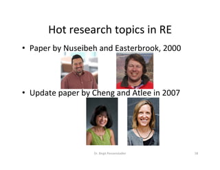 Hot	research	topics	in	RE	
•  Paper	by	Nuseibeh	and	Easterbrook,	2000	
	
	
	
•  Update	paper	by	Cheng	and	Atlee	in	2007	
Dr.	Birgit	Penzenstadler	 58	
 
