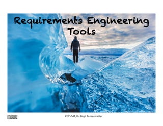 Requirements Engineering
Tools
CECS	542,	Dr.	Birgit	Penzenstadler	
Photo	credit:	Joshua	Earle,	Unsplash	
 