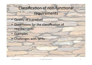 Which	product	is	of	higher	quality?	
4	
„Quality	is	a	complex	and	
mul3faceted	concept.“		
-	Garvin	
•  Quality	is	oWen	determined	by	
not	or	hard	to	measure	system	
characteris;cs		
	(„In	the	eye	of	the	beholder.“)	
à What	are	non-func.onal	
requirements?	
à Which	interdependencies	do	
non-func.onal	requirements	
have	with	other	classes	of	
requirements?	
 