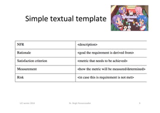 ATM	
Examples?	
Constraints	(1st	classiﬁca;on)	
•  (Project-speciﬁc)	process	requirements	are	
requirements	for	the	development	process	
Examples:	
–  Process	model	
–  Project	plan	(milestones,	budget,	deadlines)	
–  Quality	assurance	(applica;on	of	security	norms)	
	
•  Implementa;on	constraints	and	limita;ons	for	the	
implementa;on		
(Product	Constraints)		
Examples:	
–  Structure/Architecture,		
–  Plagorms	and	technologies	
–  ...	
9	
 