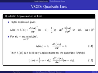 Hessian Approximation Finite Diﬀerence Method
VSGD: Quadratic Loss
Quadratic Approximation of Loss
Taylor expansion gives
...