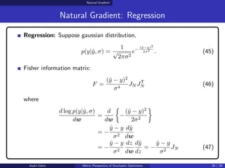 Natural Gradient
Natural Gradient: Regression
Regression: Suppose gaussian distribution,
p(y|ŷ, σ) =
1
√
2πσ2
e− (ŷ−y)2
...