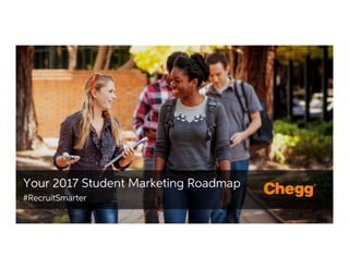 Confidential Material – Chegg Inc. © 2005 - 2015. All Rights Reserved.
1
Your 2017 Student Marketing Roadmap
#RecruitSmarter
 