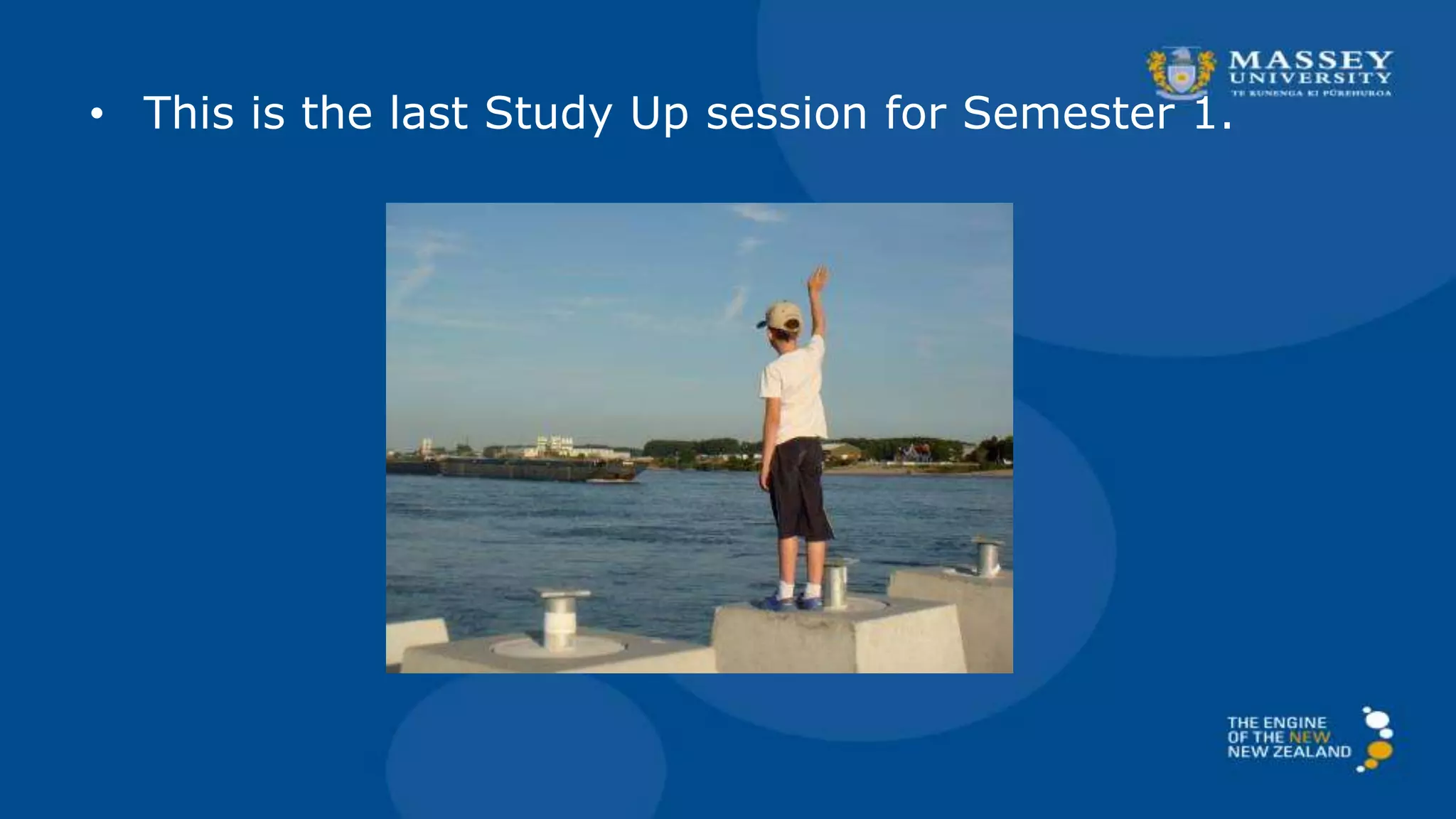 • This is the last Study Up session for Semester 1.
 