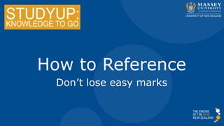 How to Reference
Don’t lose easy marks
 