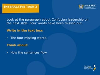 INTERACTIVE TASK 3
Look at the paragraph about Confucian leadership on
the next slide. Four words have been missed out.
Write in the text box:
• The four missing words.
Think about:
• How the sentences flow
 