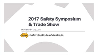 Thursday 18th May, 2017
2017 Safety Symposium
& Trade Show
 