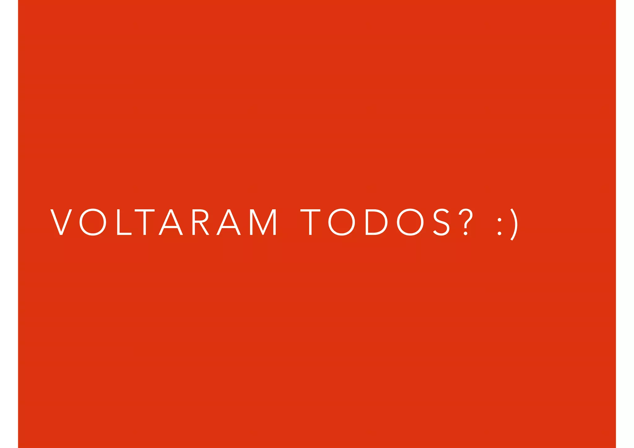 V O LTA R A M T O D O S ? : )
 