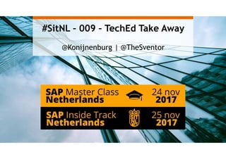 #SitNL – 009 – TechEd Take Away
@Konijnenburg | @TheSventor
 