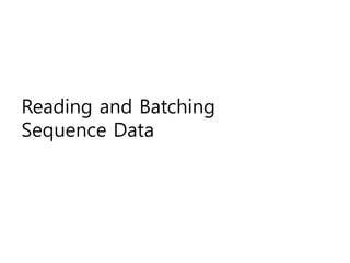 Reading and Batching
Sequence Data
 