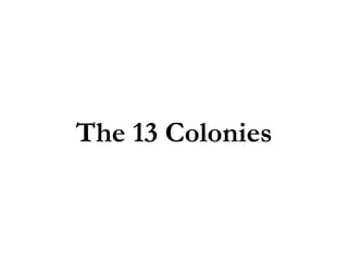 The 13 Colonies
 