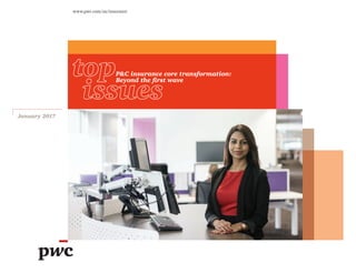 www.pwc.com/us/insurance
January 2017
P&C insurance core transformation:
Beyond the first wave
 