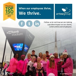 When our employees thrive,
We thrive.
us.anteagroup.com
Follow us to see how we are making
a positive impact on our clients,
communities and employees.
 