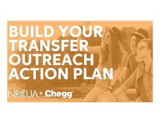 BUILD YOUR
TRANSFER
OUTREACH
ACTION PLAN
+
 