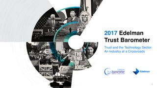 2017 Edelman
Trust Barometer
Trust and the Technology Sector:
An Industry at a Crossroads
1
 