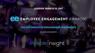 LONDON MARCH 01, 2017
THE 2017 EMPLOYEE ENGAGEMENT CONFERENCE
IN ASSOCIATION WITH
 