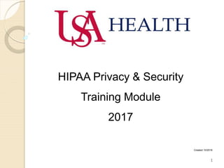 Created 10/2016
HIPAA Privacy & Security
Training Module
2017
1
 