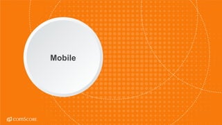 © comScore, Inc. Proprietary.© comScore, Inc. Proprietary. 22
Mobile
 