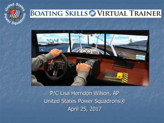 Boating Skills
Virtual Trainer
P/C Lisa Herndon Wilson, AP
United States Power Squadrons®
April 25, 2017
 