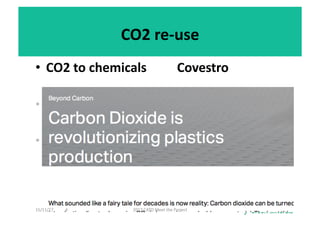 CO2	re-use	
•  CO2	to	chemicals 	 	Covestro	
•  CO2	to	fuels	
•  CO2	to	minerals	
15/11/17	 2017	CATO	Meet	the	Project	4	
 