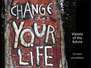 Visions
of the
future
Full report
bit.ly/28X5tq7
 