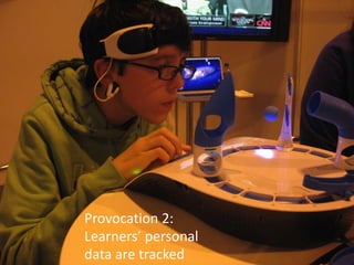 Provocation 2:
Learners’ personal
data are tracked
 
