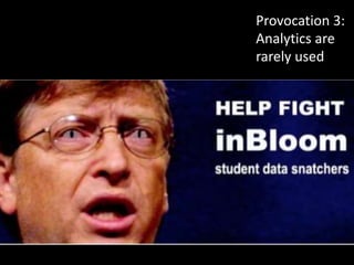 Provocation 3:
Analytics are
rarely used
 