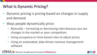 What Is Dynamic Pricing?
• Dynamic pricing is pricing based on changes in supply
and demand
• Ways people dynamically pric...