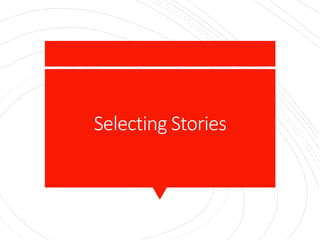 Selecting Stories
 
