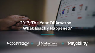 2017, The Year Of Amazon…
What Exactly Happened?
 