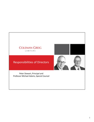 1
Responsibilities of Directors
Peter Stewart, Principal and
Professor Michael Adams, Special Counsel
 