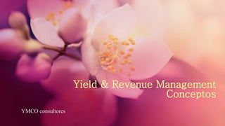 Yield & Revenue Management
Conceptos
YMCO consultores
 