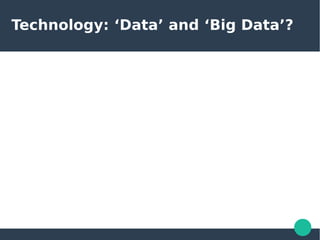 Technology: ‘Data’ and ‘Big Data’?
 