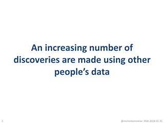 An increasing number of
discoveries are made using other
people’s data
@micheldumontier::RDA:2018-01-312
 