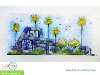 Dubai Heart Concept Elevation
Designed by a
LANDSCAPE ARCHITECT
 