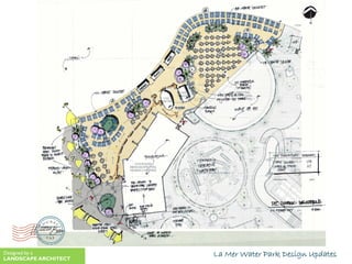 La Mer Water Park Design UpdatesDesigned by a
LANDSCAPE ARCHITECT
 