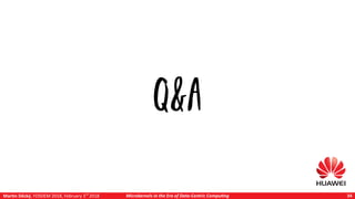 Martin Děcký, FOSDEM 2018, February 3rd
2018 Microkernels in the Era of Data-Centric Computing 34
Q&A
 