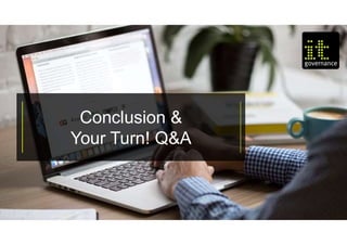 © IT Governance Ltd 2018
Conclusion &
Your Turn! Q&A
 