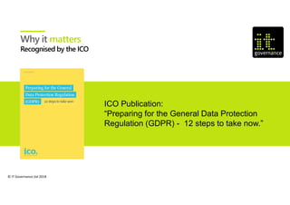 © IT Governance Ltd 2018
Why it matters
ICO Publication:
“Preparing for the General Data Protection
Regulation (GDPR) - 12 steps to take now.”
 